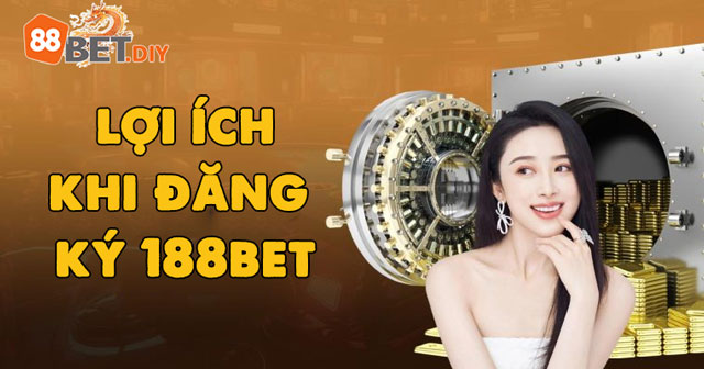 Lợi ích khi đăng ký 88bet