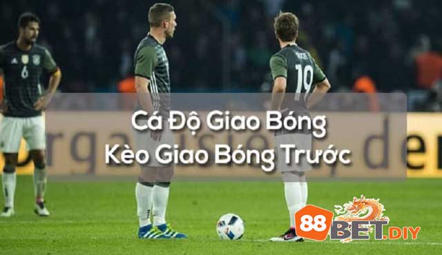 Hướng dẫn cách chơi kèo giao bóng trước 