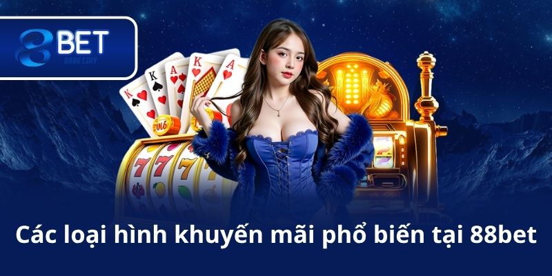 Các loại hình khuyến mãi phổ biến tại 88bet