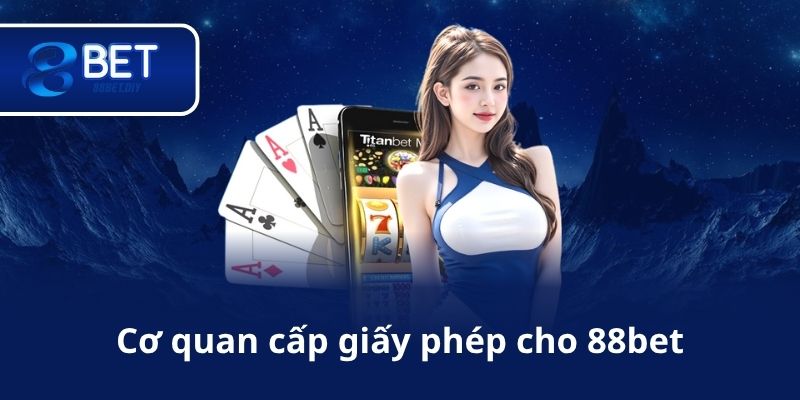 Cơ quan cấp giấy phép cho 88bet