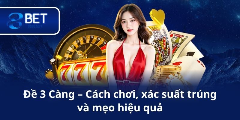 Đề 3 Càng – Cách chơi, xác suất trúng và mẹo hiệu quả