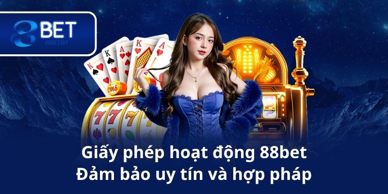 Giấy phép hoạt động 88bet – Đảm bảo uy tín và hợp pháp