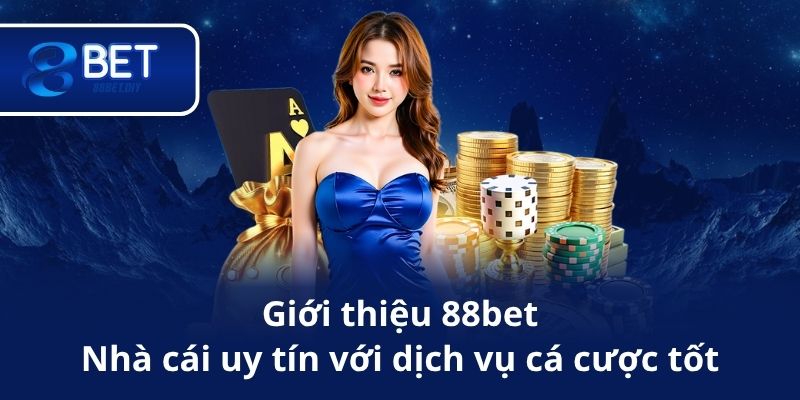 Giới thiệu 88bet – Nhà cái uy tín với dịch vụ cá cược tốt