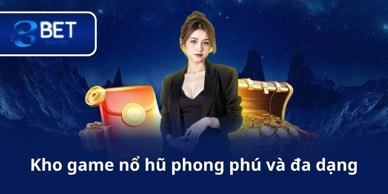Kho game nổ hũ phong phú và đa dạng