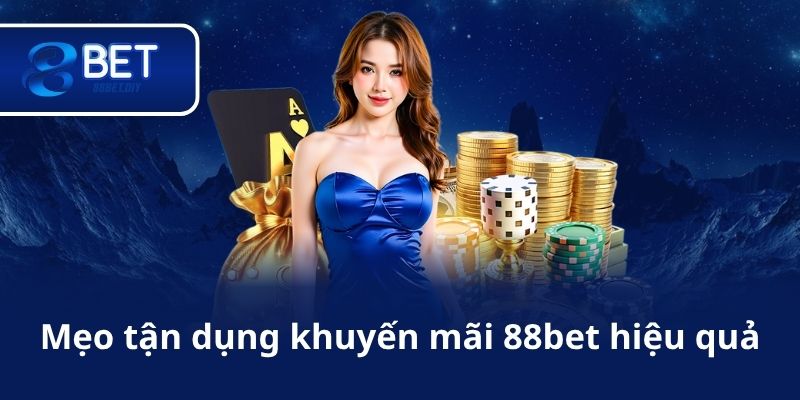 Mẹo tận dụng khuyến mãi 88bet hiệu quả
