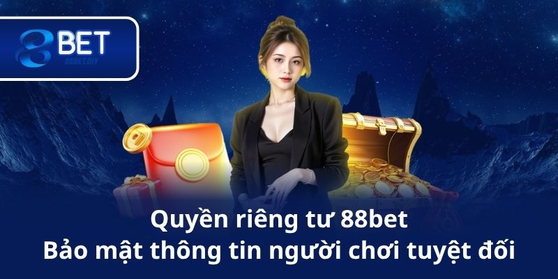 Quyền riêng tư 88bet Bảo mật thông tin người chơi tuyệt đối