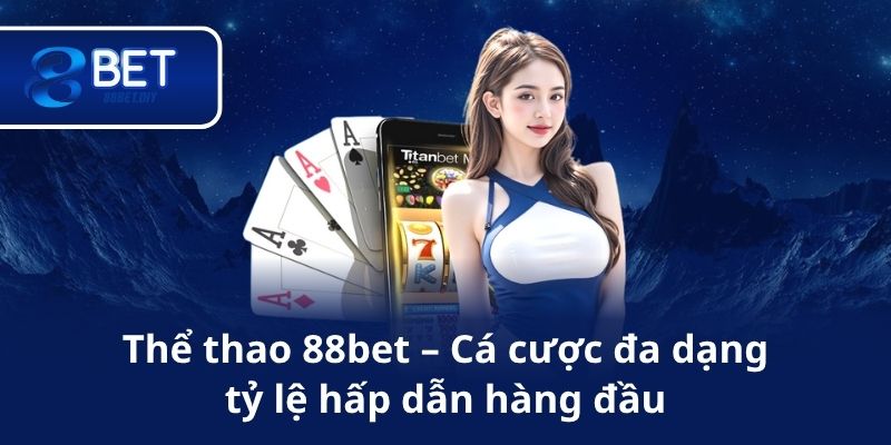 Thể thao 88bet – Cá cược đa dạng, tỷ lệ hấp dẫn hàng đầu