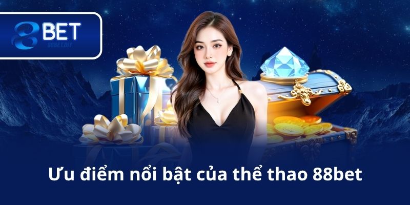 Ưu điểm nổi bật của thể thao 88bet